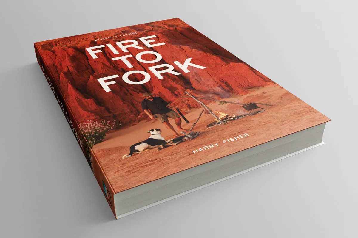 Fire To Fork Adventure Cooking - By Harry Fisher